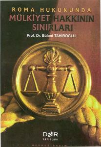 ROMA HUKUKUNDA MÜLKİYET HAKKININ SINIRLARI ROMA HUKUKUNDA MÜLKİYET HAKKININ SINIRLARI