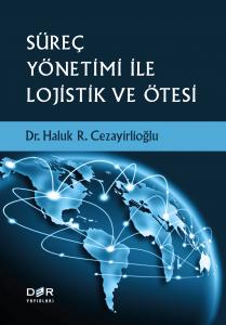 SÜREÇ YÖNETİMİ İLE LOJİSTİK VE ÖTESİ SÜREÇ YÖNETİMİ İLE LOJİSTİK VE ÖTESİ