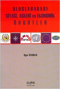 ULUSLARARASI SİYASİ, ASKERİ VE EKONOMİK ÖRGÜTLER ULUSLARARASI SİYASİ, ASKERİ VE EKONOMİK ÖRGÜTLER