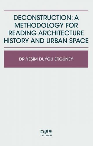 DECONSTRUCTION: A METHODOLOGY FOR READING ARCHITECTURE HISTORY AND URB