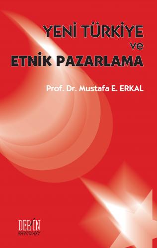 YENİ TÜRKİYE VE ETNİK PAZARLAMA Mustafa E. ERKAL