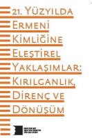 21. Yüzyılda Ermeni Kimliğine Eleştirel Yaklaşımlar: Kırılganlık Direnç ve Dönüşüm