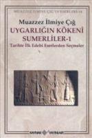 Uygarlığın Kökeni Sumerliler 1 : Tarihte İlk Edebi Eserlerden Seçmeler