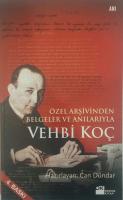 Vehbi Koç : Özel Arşivinden Belgeler ve Anılarıyla 1