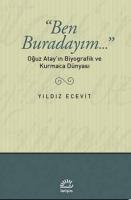 Ben Buradayım : Oğuz Atay'ın Biyografik ve Kurmaca Dünyası