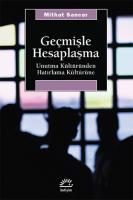 Geçmişle Hesaplaşma : Unutma Kültüründen Hatırlama Kültürüne