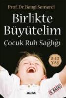 Birlikte Büyütelim : Çocuk Ruh Sağlığı 0-12 Yaş