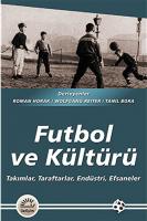 Futbol ve Kültürü : Takımlar, Taraftarlar, Endüstri, Efsaneler