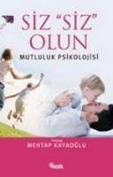 Siz ''Siz'' Olun (Mutluluk Psikolojisi)