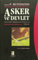 Asker ve Devlet : Sivil - Asker İlişkilerinin Kuram ve Siyasası