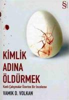 Kimlik Adına Öldürmek : Kanlı Çatışmalar Üzerine Bir İnceleme