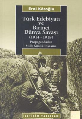 Türk Edebiyatı ve Birinci Dünya Savaşı 1914-1918 Erol Köroğlu