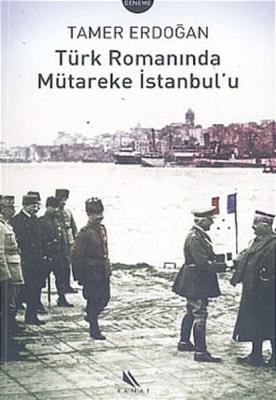 Türk Romanında Mütareke İstanbul'u Tamer Erdoğan
