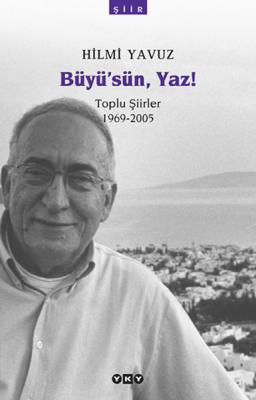 Büyü'sün Yaz! - Toplu Şiirler (1969-2005) Hilmi Yavuz
