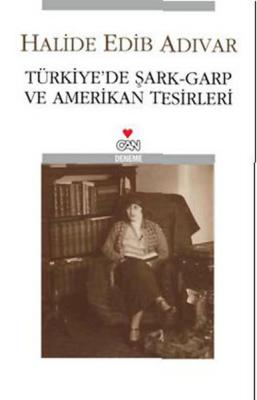 Türkiye'de Şark-Garp ve Amerikan Tesirleri Halide Edip Adıvar