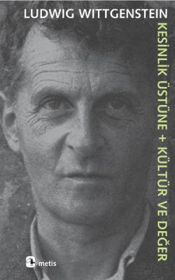 Kesinlik Üzerine + Kültür ve Değer Ludwig Wittgenstein