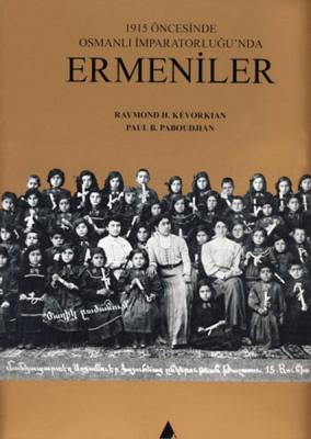 1915 Öncesinde Osmanlı İmparatorluğu'nda Ermeniler Raymond H. Kevorkia