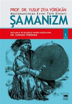 Müslümanlıktan Evvel Türk Dinleri : Şamanizm Prof. Dr. Yusuf Ziya Yörü