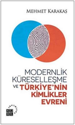 Modernlik Küreselleşme ve Türkiye'nin Kimlikler Evreni Mehmet Karakaş