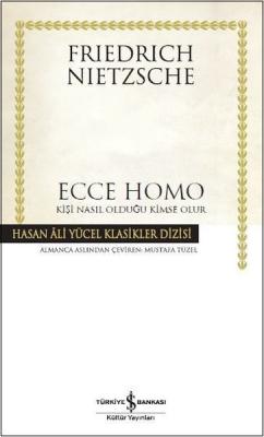 Ecce Homo-Kişi Nasıl Olduğu Kimse Olur Friedrich Wilhelm Nietzsche