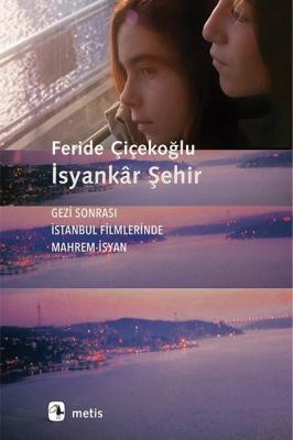 İsyankar Şehir-Gezi Sonrası İstanbul Filmlerinde Mahrem İsyan Feride Ç