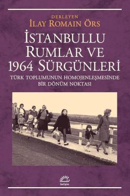 İstanbullu Rumlar ve 1964 Sürgünleri İlay Romain Örs