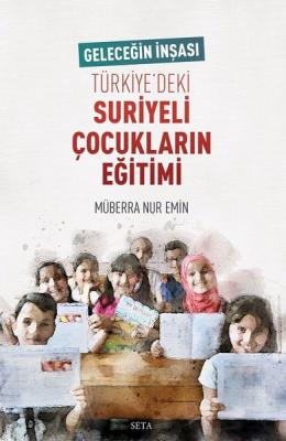 Geleceğin İnşası Türkiye'deki Suriyeli Çocukların Eğitimi Müberra Nur 