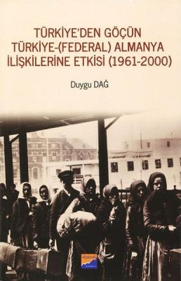 Türkiye'den Göçün Türkiye-Almanya İlişkilerine Etkisi 1961-2000 Duygu 