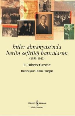 Hitler Almanyası'nda Berlin Sefirliği Hatıralarım 1939 - 1942 R. Hüsre