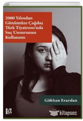 2000 Yılından Günümüze Çağdaş Türk Tiyatrosunda Suç Unsurunun Kullanım