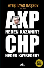 AKP Neden Kazanır CHP Neden Kaybeder Ateş İlyas Başsoy
