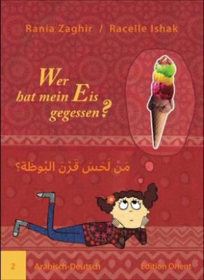Wer hat mein Eis gegessen?: Arabisch-Deutsch Rania Zaghir