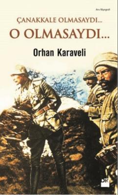 Çanakkale Olmasaydı : O Olmasaydı Orhan Karaveli