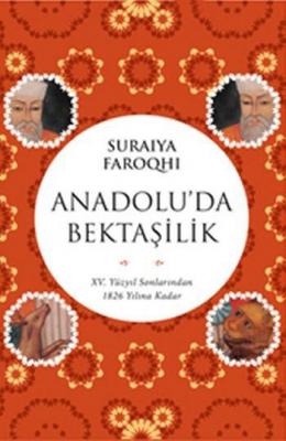 Anadolu'da Bektaşilik : XV. Yüzyıl Sonlarından 1826 Yılına Kadar Surai