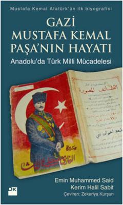 Gazi Mustafa Kemal Paşa'nın Hayatı : Anadolu'da Türk Milli Mücadelesi 