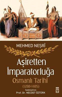 Aşiretten İmparatorluğa Osmanlı Tarihi 1288-1485 Mehmed Neşri