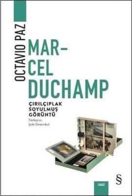 Marcel Duchamp : Çırılçıplak Soyulmuş Görüntü Octavio Paz