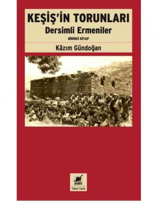Keşiş'in Torunları : Dersimli Ermeniler - Birinci Kitap Kazım Gündoğan