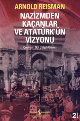 Nazizmden Kaçanlar ve Atatürk'ün Vizyonu Arnold Reisman