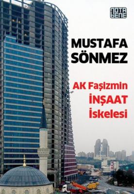 Ak Faşizmin İnşaat İskelesi Mustafa Sönmez