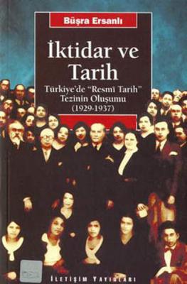 İktidar ve Tarih : Türkiye'de Resmi Tarih Tezinin Oluşumu 1929 1937 Bü
