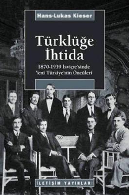 Türklüğe İhtida : 1870-1939 İsviçre'sinde Yeni Türkiye'nin Öncüleri Ha