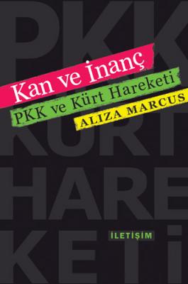 Kan ve İnanç PKK ve Kürt Hareketi Aliza Marcus