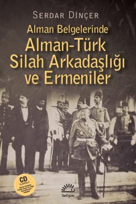 Alman Belgelerinde Alman - Türk Silah Arkadaşlığı ve Ermeniler Serdar 