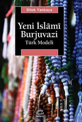 Yeni İslami Burjuvazi : Türk Modeli Dilek Yankaya