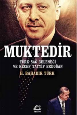 Muktedir : Türk Sağ Geleneği ve Recep Tayyip Erdoğan Bahadır Türk