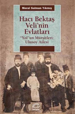 Hacı Bektaş Veli'nin Evlatları : Yol'un Mürşitleri : Ulusoy Ailesi Mer