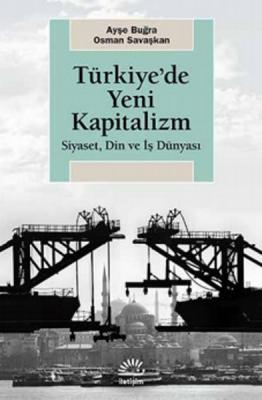 Türkiye'de Yeni Kapitalizm : Siyaset Din ve İş Dünyası Osman Savaşkan