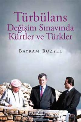 Türbülans : Değişim Sınavında Kürtler ve Türkler Bayram Bozyel