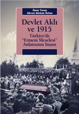 Devlet Aklı ve 1915 : Türkiye’de “Ermeni Meselesi” Anlatısının İnşaası